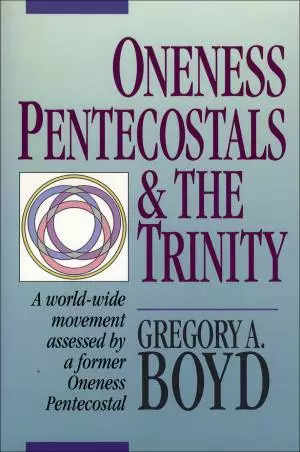 Oneness Pentecostals and the Trinity [eBook]
