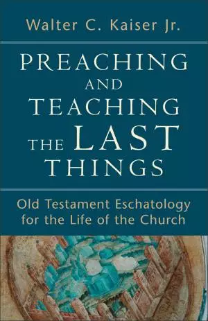 Preaching and Teaching the Last Things [eBook]