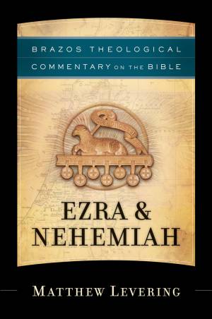 Ezra&Nehemiah (Brazos Theological Commentary on the Bible) [eBook]