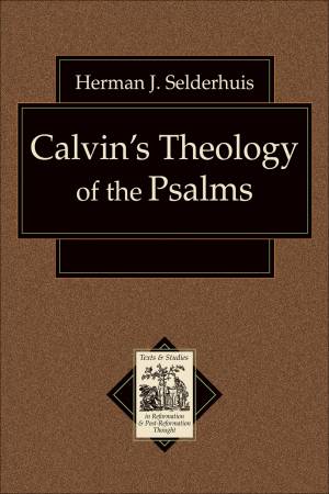 Calvin's Theology of the Psalms (Texts and Studies in Reformation and Post-Reformation Thought) [eBook]