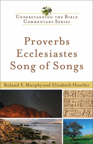 Proverbs, Ecclesiastes, Song of Songs (Understanding the Bible Commentary Series) [eBook]