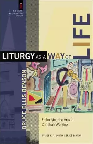 Liturgy as a Way of Life (The Church and Postmodern Culture) [eBook]