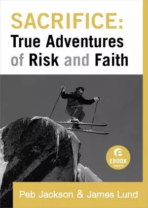 Sacrifice: True Adventures of Risk and Faith ( Shorts) [eBook]