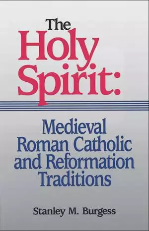 The Holy Spirit: Medieval Roman Catholic and Reformation Traditions [eBook]