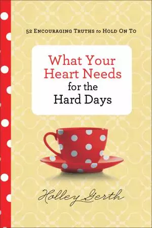 What Your Heart Needs for the Hard Days [eBook]