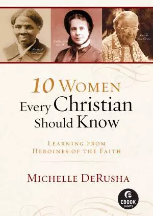 10 Women Every Christian Should Know ( Shorts) [eBook]