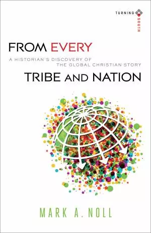 From Every Tribe and Nation (Turning South: Christian Scholars in an Age of World Christianity) [eBook]