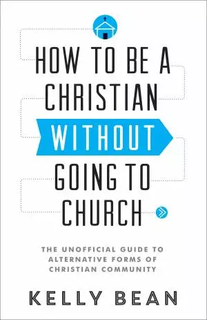 How to Be a Christian without Going to Church [eBook]