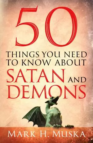 50 Things You Need to Know About Satan and Demons [eBook]