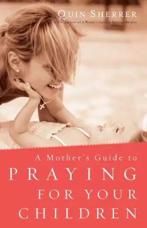 A Mother's Guide to Praying for Your Children [eBook]