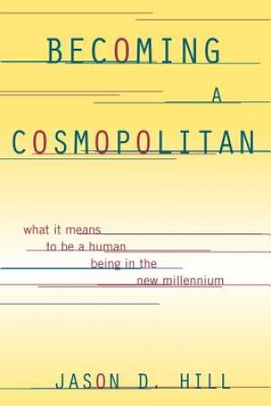 Becoming a Cosmopolitan: What It Means to Be a Human Being in the New Millennium