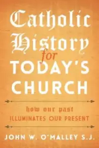 Catholic History for Today's Church