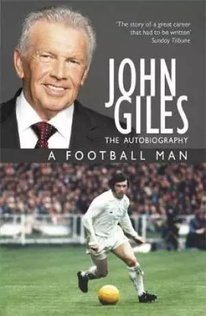 John Giles: A Football Man - My Autobiography