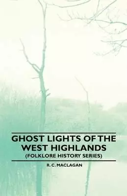 Ghost Lights of the West Highlands (Folklore History Series)