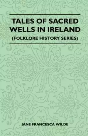 Tales of Sacred Wells in Ireland (Folklore History Series)