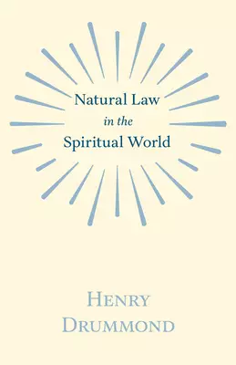 Natural Law in the Spiritual World; With an Essay on Religion by James Young Simpson