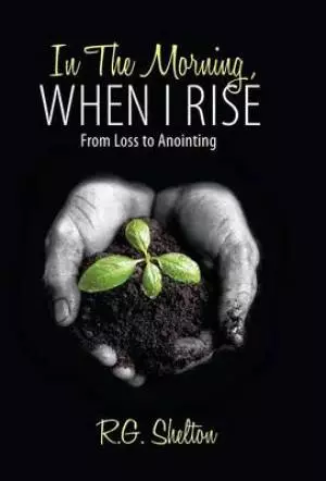In the Morning, When I Rise: From Loss to Anointing