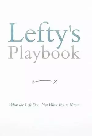 Lefty's Playbook: What the Left Does Not Want You to Know