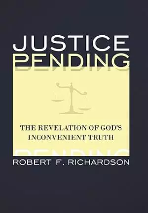 Justice Pending: The Revelation of God's Inconvenient Truth