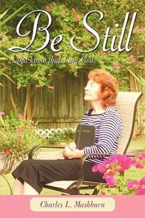 Be Still: And Know That I Am God