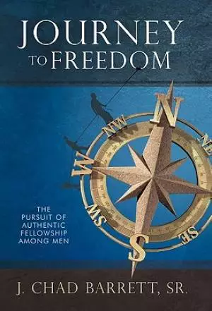 Journey to Freedom: The Pursuit of Authentic Fellowship Among Men
