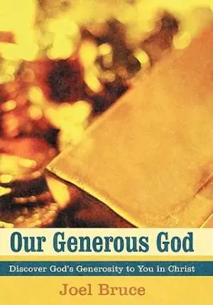 Our Generous God: Discover God's Generosity to You in Christ