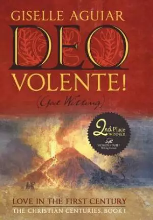 Deo Volente! (God Willing): Love in the First Century-The Christian Centuries, Book 1