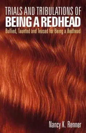 Trials and Tribulations of Being a Redhead: Bullied, Taunted and Teased for Being a Redhead