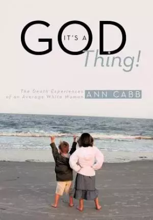 It's a God Thing!: The Death Experiences of an Average White Woman
