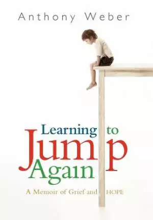 Learning to Jump Again: A Memoir of Grief and Hope