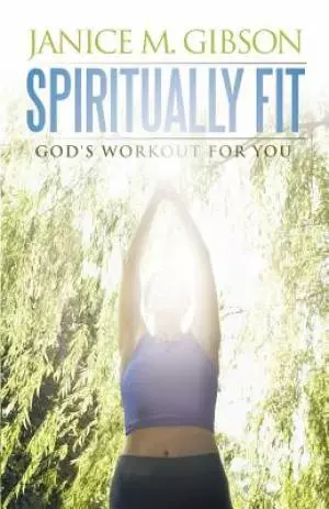 Spiritually Fit: God's Workout for You