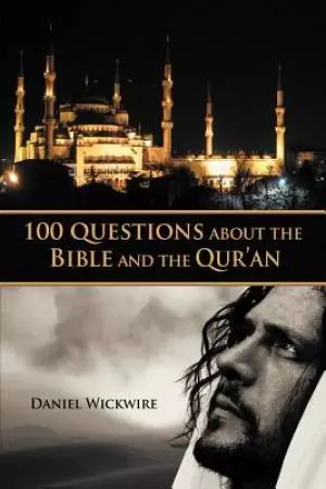 100 Questions about the Bible and the Qur'an