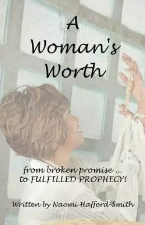 A Woman's Worth: ....from Broken Promise to Fulfilled Prophecy!!!!
