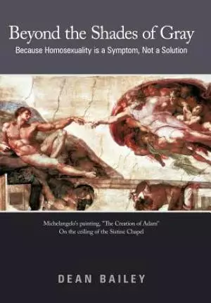 Beyond the Shades of Gray: Because Homosexuality Is a Symptom, Not a Solution