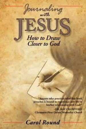 Journaling with Jesus: How to Draw Closer to God