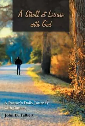 A Stroll at Leisure with God: A Pastor's Daily Journey with Cancer