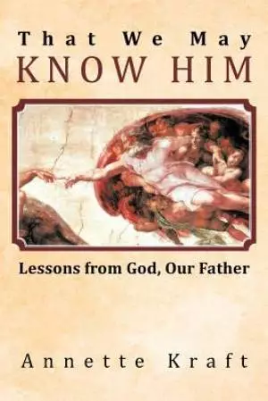 That We May Know Him: Lessons from God, Our Father
