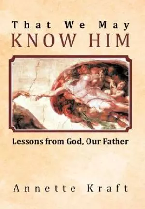 That We May Know Him: Lessons from God, Our Father
