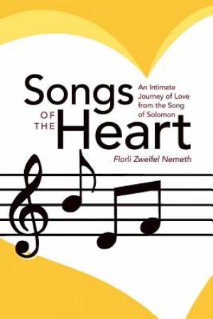 Songs of the Heart: An Intimate Journey of Love from the Song of Solomon