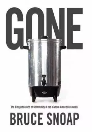 Gone: The Disappearance of Community in the Modern American Church