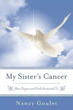 My Sister's Cancer: How Prayer and Faith Sustained Us