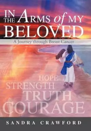 In the Arms of My Beloved: A Journey Through Breast Cancer
