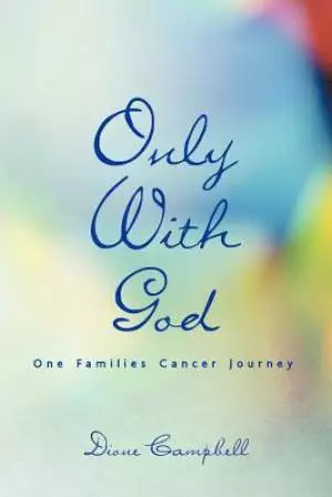 Only with God: One Families Cancer Journey