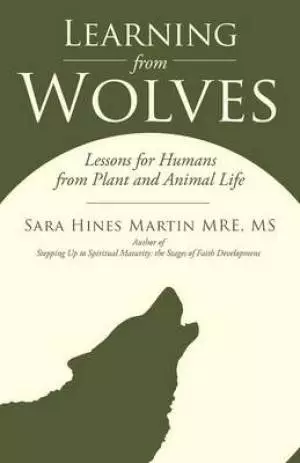 Learning from Wolves: Lessons for Humans from Plant and Animal Life
