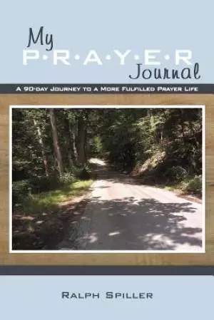 My P-R-A-Y-E-R Journal: A 90-Day Journey to a More Fulfilled Prayer Life