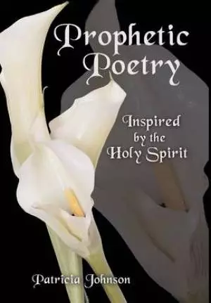 Prophetic Poetry: Inspired by the Holy Spirit