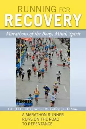 Running for Recovery: Marathons of the Body, Mind, Spirit
