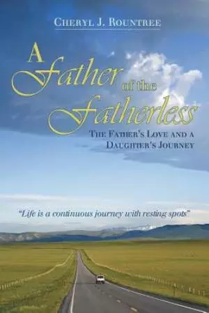 A Father of the Fatherless: The Father's Love and a Daughter's Journey