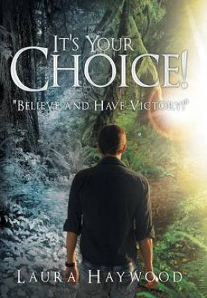 It's Your Choice !: Believe and Have Victory!
