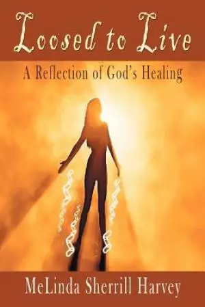 Loosed to Live: A Reflection of God's Healing